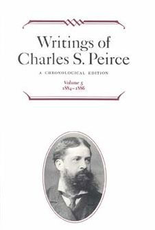 Writings of Charles S. Peirce: A Chronological Edition, Volume 5: 1884-1886