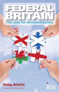 Title: Federal Britain: The Case for Decentralisation, Author: Philip Booth