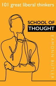 Title: School of Thought: 101 Great Liberal Thinkers, Author: Eamonn Butler