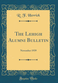 Title: The Lehigh Alumni Bulletin: November 1939 (Classic Reprint), Author: R. F. Herrick