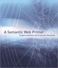 A Semantic Web Primer / Edition 1