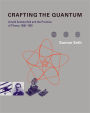 Crafting the Quantum: Arnold Sommerfeld and the Practice of Theory, 1890-1926