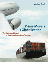 Prime Movers of Globalization: The History and Impact of Diesel Engines and Gas Turbines