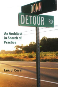 Title: Down Detour Road: An Architect in Search of Practice, Author: Eric J. Cesal