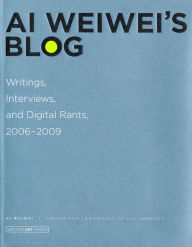 Title: Ai Weiwei's Blog: Writings, Interviews, and Digital Rants, 2006-2009, Author: Ai Weiwei