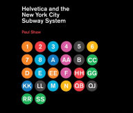 Title: Helvetica and the New York City Subway System: The True (Maybe) Story, Author: Paul Shaw