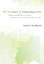 The Wonder of Consciousness: Understanding the Mind through Philosophical Reflection