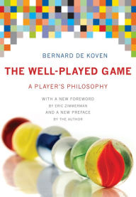 Title: The Well-Played Game: A Player's Philosophy, Author: Bernard De Koven