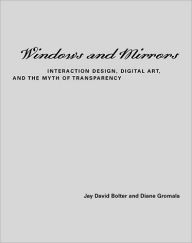 Windows and Mirrors: Interaction Design, Digital Art, and the Myth of Transparency