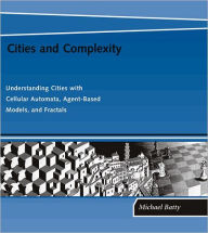 Cities and Complexity: Understanding Cities with Cellular Automata, Agent-Based Models, and Fractals / Edition 1