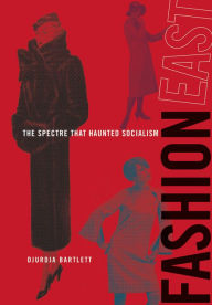 Title: FashionEast: The Spectre that Haunted Socialism, Author: Djurdja Bartlett