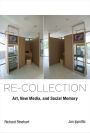 Re-collection: Art, New Media, and Social Memory