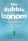 The Bubble Economy: Is Sustainable Growth Possible?