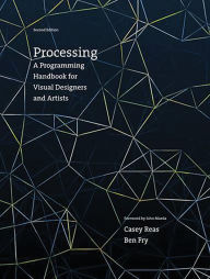 Title: Processing, second edition: A Programming Handbook for Visual Designers and Artists / Edition 2, Author: Casey Reas