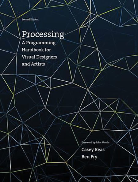 Processing, second edition: A Programming Handbook for Visual Designers and Artists / Edition 2