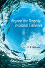 Beyond the Tragedy in Global Fisheries