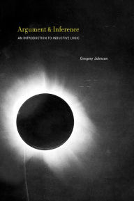 Title: Argument and Inference: An Introduction to Inductive Logic, Author: Gregory Johnson