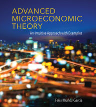 Title: Advanced Microeconomic Theory: An Intuitive Approach with Examples, Author: Felix Munoz-Garcia
