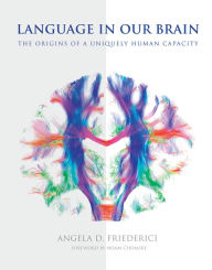 Title: Language in Our Brain: The Origins of a Uniquely Human Capacity, Author: Angela D. Friederici