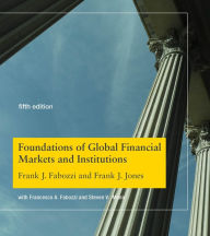 Title: Foundations of Global Financial Markets and Institutions, fifth edition / Edition 5, Author: Frank J. Fabozzi