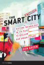 The Smart Enough City: Putting Technology in Its Place to Reclaim Our Urban Future