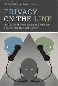 Privacy on the Line: The Politics of Wiretapping and Encryption / Edition 2