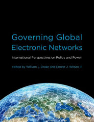 Governing Global Electronic Networks: International Perspectives on Policy and Power