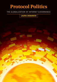 Protocol Politics: The Globalization of Internet Governance