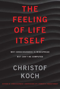 Download free google play books The Feeling of Life Itself: Why Consciousness Is Widespread but Can't Be Computed iBook MOBI 9780262042819 English version