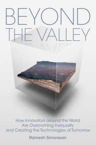 Free downloadable books ipod Beyond the Valley: How Innovators around the World are Overcoming Inequality and Creating the Technologies of Tomorrow by Ramesh Srinivasan