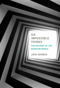 Open source textbooks download Six Impossible Things: The Mystery of the Quantum World (English Edition) 9780262043236 ePub PDF CHM by John Gribbin