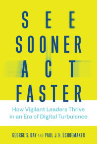 Title: See Sooner, Act Faster: How Vigilant Leaders Thrive in an Era of Digital Turbulence, Author: George S. Day