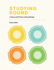 Title: Studying Sound: A Theory and Practice of Sound Design, Author: Karen Collins