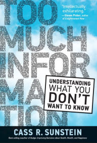 Title: Too Much Information: Understanding What You Don't Want to Know, Author: Cass R. Sunstein