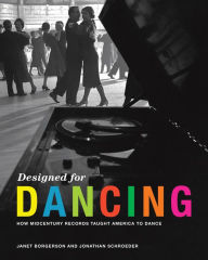 Title: Designed for Dancing: How Midcentury Records Taught America to Dance, Author: Janet Borgerson
