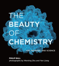 Title: The Beauty of Chemistry: Art, Wonder, and Science, Author: Philip Ball