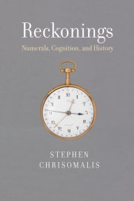Title: Reckonings: Numerals, Cognition, and History, Author: Stephen Chrisomalis