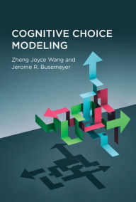 Title: Cognitive Choice Modeling, Author: Zheng Joyce Wang