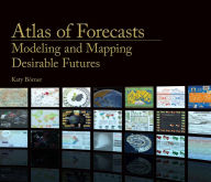 Title: Atlas of Forecasts: Modeling and Mapping Desirable Futures, Author: Katy Borner