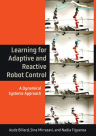 Title: Learning for Adaptive and Reactive Robot Control: A Dynamical Systems Approach, Author: Aude Billard