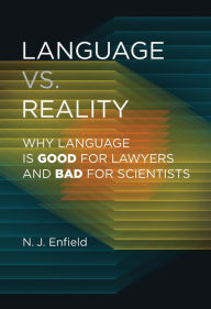 Title: Language vs. Reality: Why Language Is Good for Lawyers and Bad for Scientists, Author: N.J. Enfield