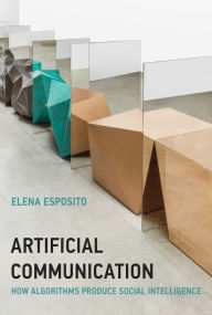 Title: Artificial Communication: How Algorithms Produce Social Intelligence, Author: Elena Esposito