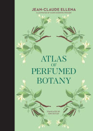Title: Atlas of Perfumed Botany, Author: Jean-Claude Ellena