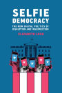 Selfie Democracy: The New Digital Politics of Disruption and Insurrection