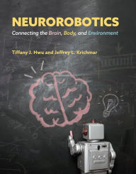 Title: Neurorobotics: Connecting the Brain, Body, and Environment, Author: Tiffany J. Hwu