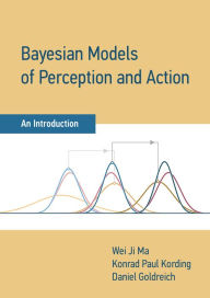 Title: Bayesian Models of Perception and Action: An Introduction, Author: Wei Ji Ma