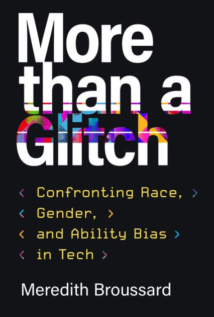 More than a Glitch: Confronting Race, by Broussard, Meredith