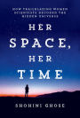 Her Space, Her Time: How Trailblazing Women Scientists Decoded the Hidden Universe