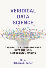 Title: Veridical Data Science: The Practice of Responsible Data Analysis and Decision Making, Author: Bin Yu