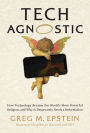 Tech Agnostic: How Technology Became the World's Most Powerful Religion, and Why It Desperately Needs a Reformation